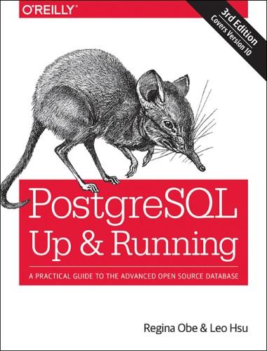 PostegreSQL: Up and Running, 3e: A Practical Guide to the Advanced Open Source Database (Paperback)