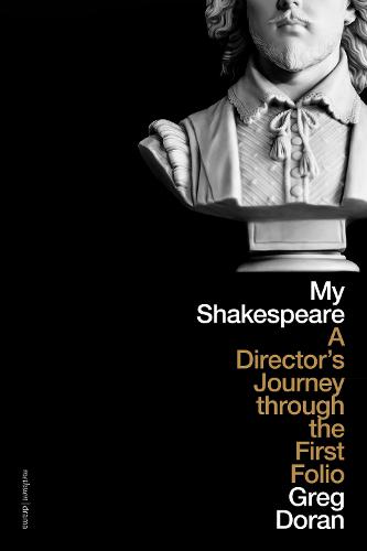 My Shakespeare: A Director's Journey through the First Folio (Hardback)