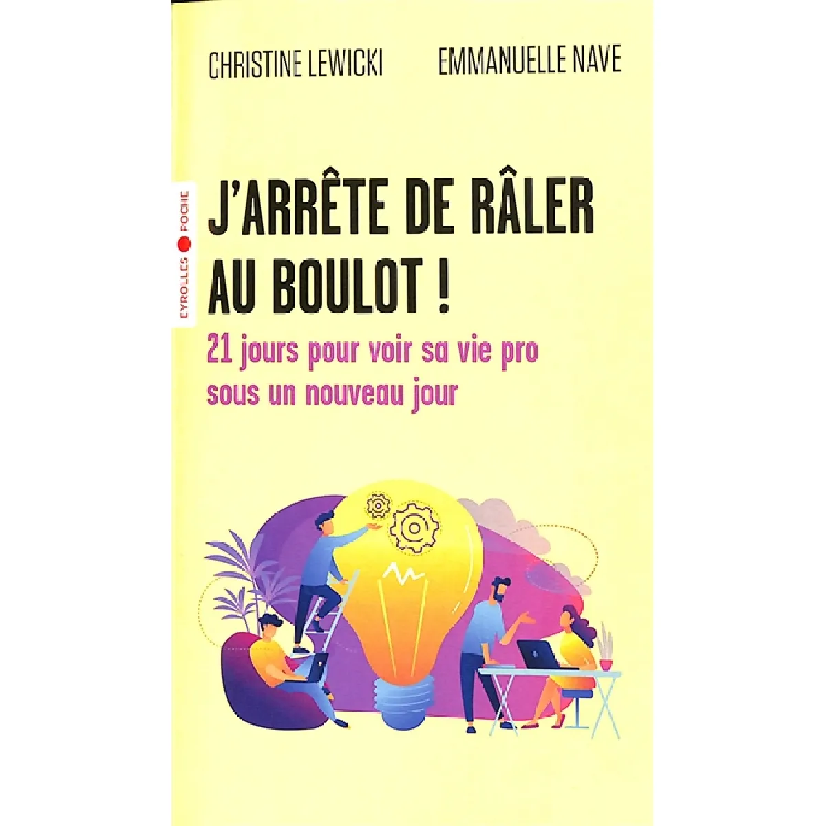 J'arrête de râler au boulot ! : 21 jours pour voir sa vie pro sous un nouveau jour