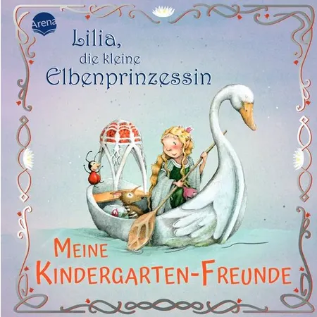 Arena Lilia, die kleine Elbenprinzessin. Meine Kindergarten-Freunde
