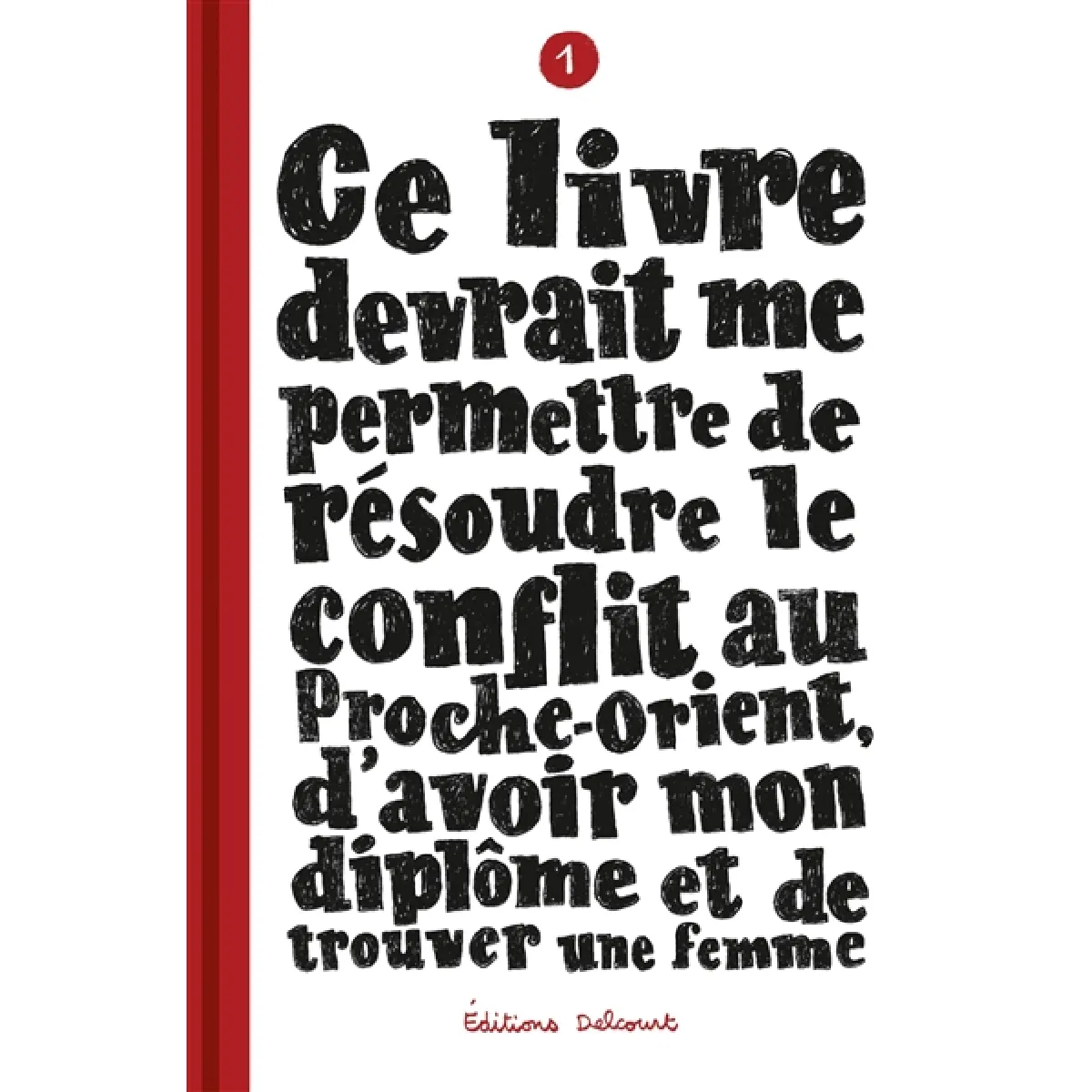 Ce livre devrait me permettre de résoudre le conflit au Proche-Orient, d'avoir mon diplôme et de trouver une femme. Vol. 1 · Occasion