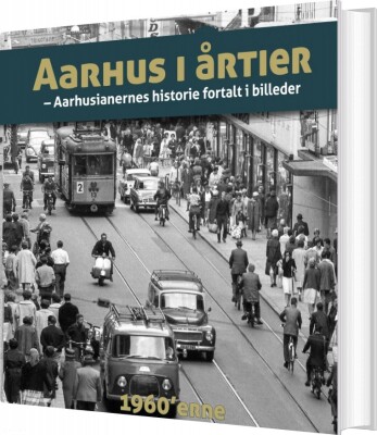 Aarhus I Årtier - 60Érne - Søren Bitsch Christensen - Bog