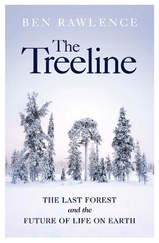 The Treeline: The Last Forest and the Future of Life on Earth (Hardback)