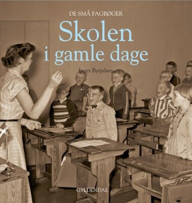 Skolen I Gamle Dage - Inger Byrjalsen - Bog