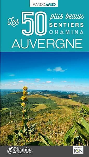 CHAMINA - AUVERGNE LES 50 PLUS BEAUX SENTIERS
