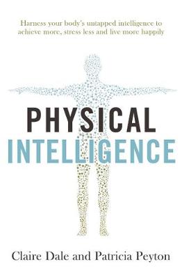 Physical Intelligence: Harness your body's untapped intelligence to achieve more, stress less and live more happily (Paperback)