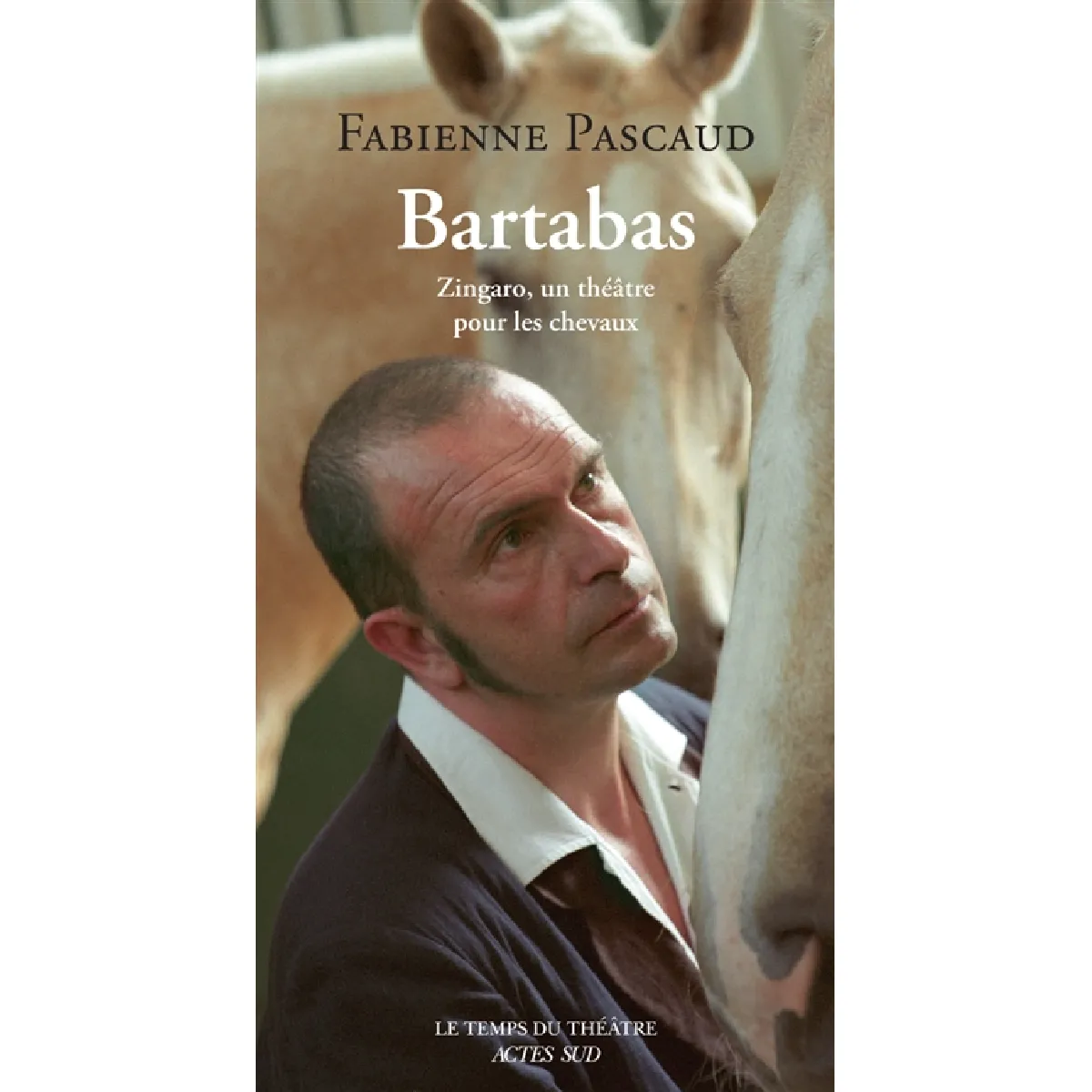 Bartabas : Zingaro, un théâtre pour les chevaux · Occasion