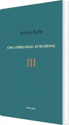 Om Udregning Af Rumfang III - Solvej Balle - Bog