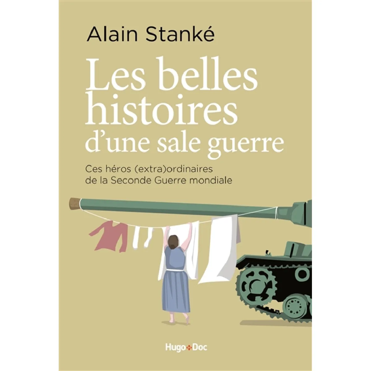 Les belles histoires d'une sale guerre : ces héros (extra)ordinaires de la Seconde Guerre mondiale · Occasion