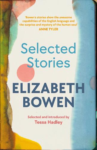 The Selected Stories of Elizabeth Bowen: Selected and Introduced by Tessa Hadley (Paperback)