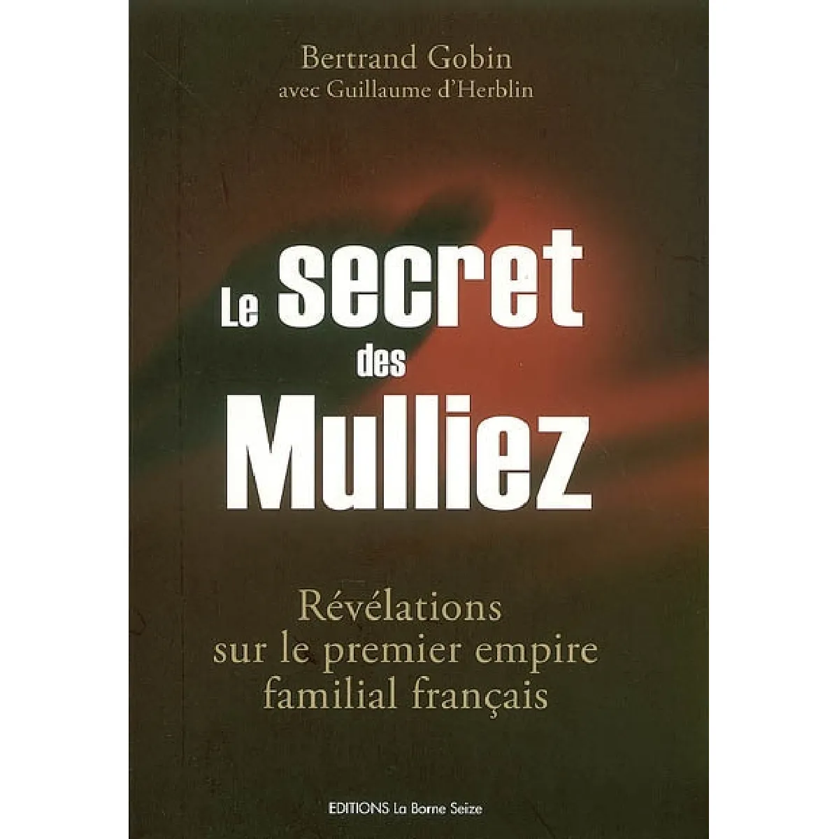 Le secret des Mulliez : révélations sur le premier empire familial français · Occasion
