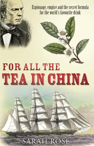 For All the Tea in China: Espionage, Empire and the Secret Formula for the World's Favourite Drink (Paperback)