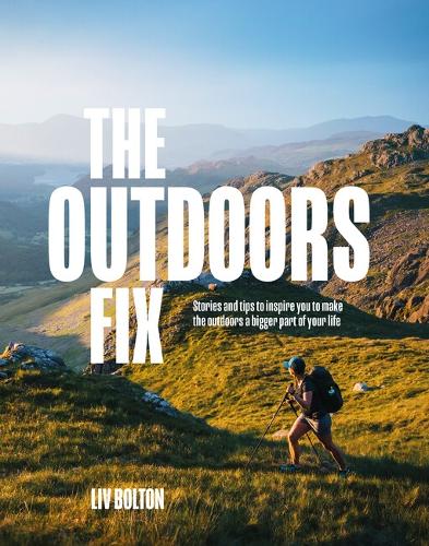 The Outdoors Fix: Stories to inspire you to make the outdoors a bigger part of your life (Paperback)