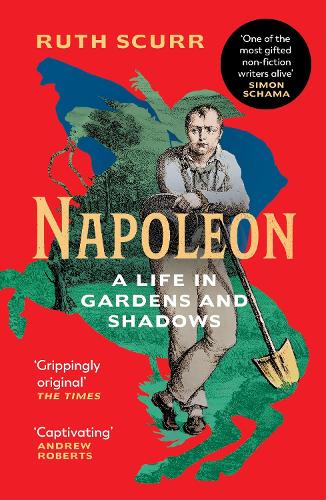 Napoleon: A Life in Gardens and Shadows (Paperback)