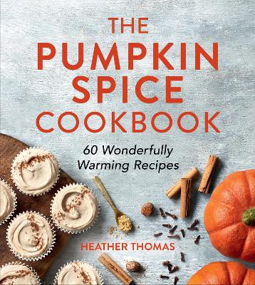 The Pumpkin Spice Cookbook: 60 Wonderfully Warming Recipes (Hardback)