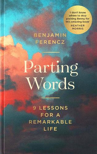 Parting Words: An extraordinary 100-year-old man's 9 lessons for living a life to be proud of (Hardback)