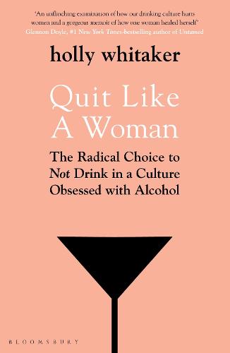 Quit Like a Woman: The Radical Choice to Not Drink in a Culture Obsessed with Alcohol (Paperback)
