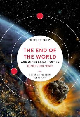 The End of the World: and Other Catastrophes - British Library Science Fiction Classics 8 (Paperback)