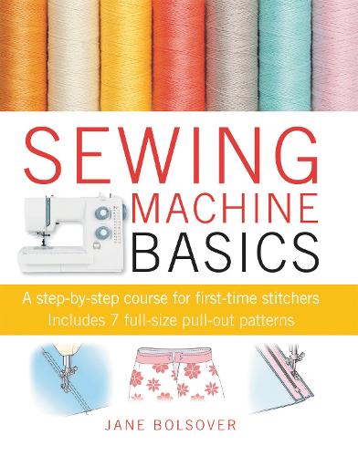 Sewing Machine Basics: A Step-by-Step Course for First-Time Stitchers (Paperback)