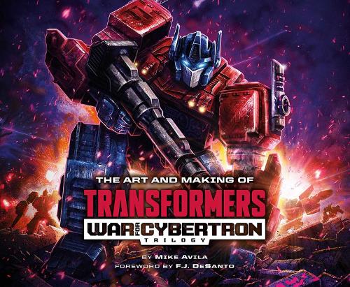 The Art and Making of Transformers: War for Cybertron Trilogy (Hardback)