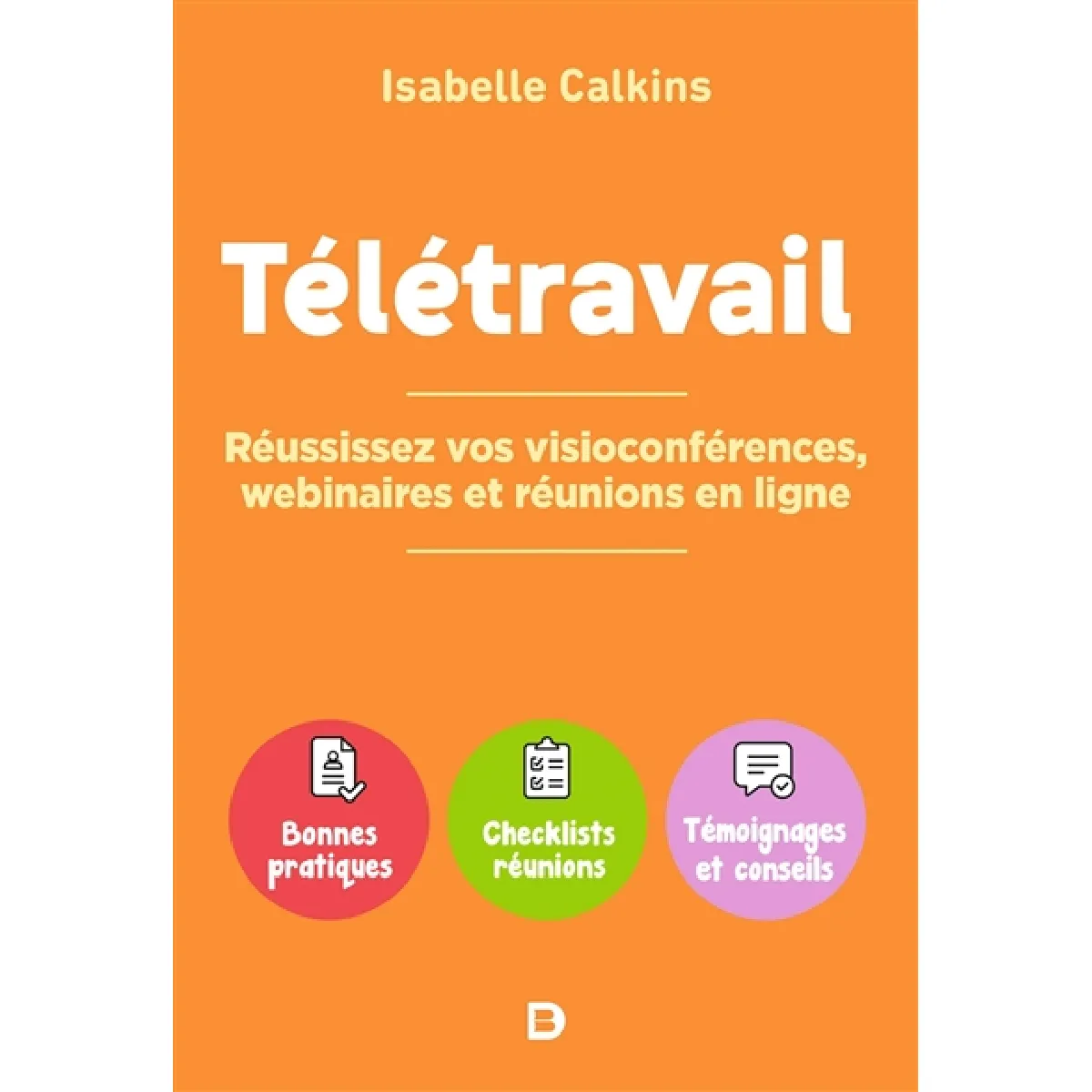 Télétravail : réussissez vos visioconférences, webinaires et réunions en ligne : bonnes pratiques, checklists, réunions, témoignages et conseils · Occasion