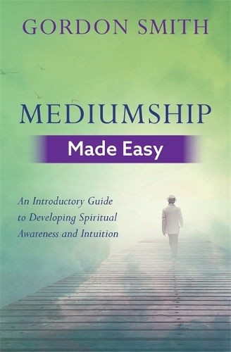 Mediumship Made Easy: An Introductory Guide to Developing Spiritual Awareness and Intuition (Paperback)