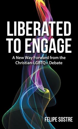 Liberated to Engage: A New Way Forward from the Christian-Lgbtq+ Debate (Hardback)