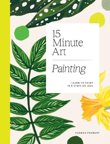 15-minute Art Painting: Learn to Paint in 6 Steps or Less (Paperback)