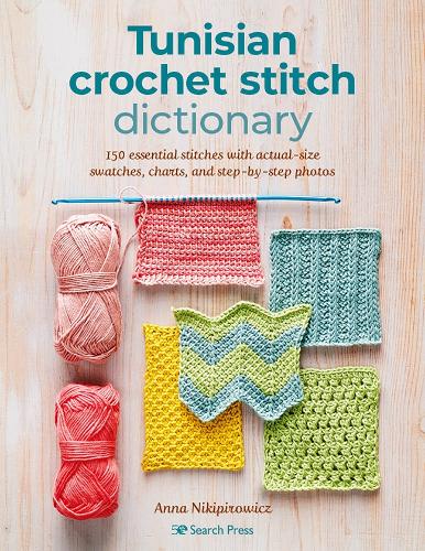 Tunisian Crochet Stitch Dictionary: 150 Essential Stitches with Actual-Size Swatches, Charts, and Step-by-Step Photos (Paperback)