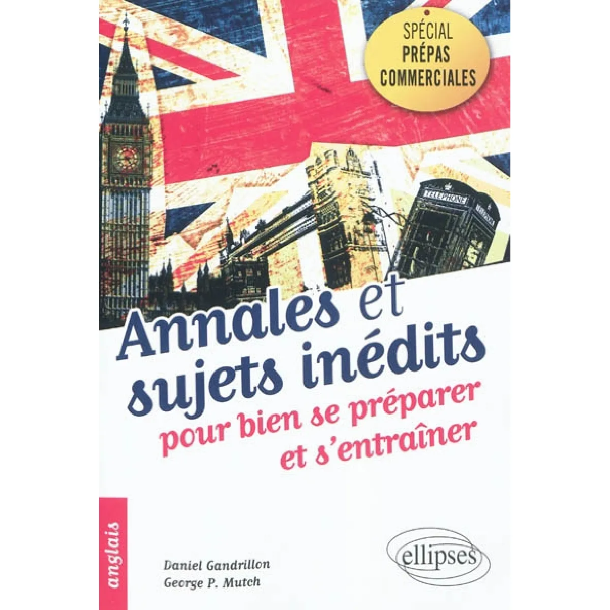 Anglais, annales et sujets inédits pour bien se préparer et s'entraîner : spécial prépas commerciales · Occasion