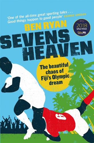 Sevens Heaven: The Beautiful Chaos of Fiji's Olympic Dream (Paperback)