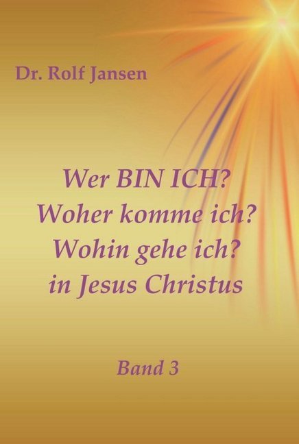 Wer BIN ICH? Woher komme ich? Wohin gehe ich? in Jesus Christus