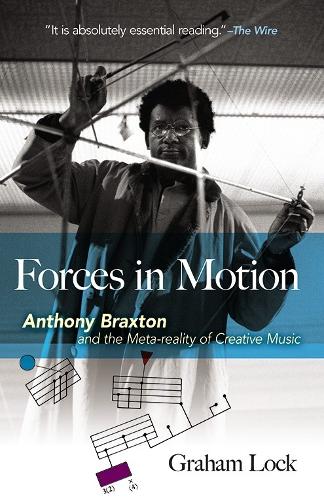Forces in Motion: Anthony Braxton and the Meta-Reality of Creative Music (Paperback)