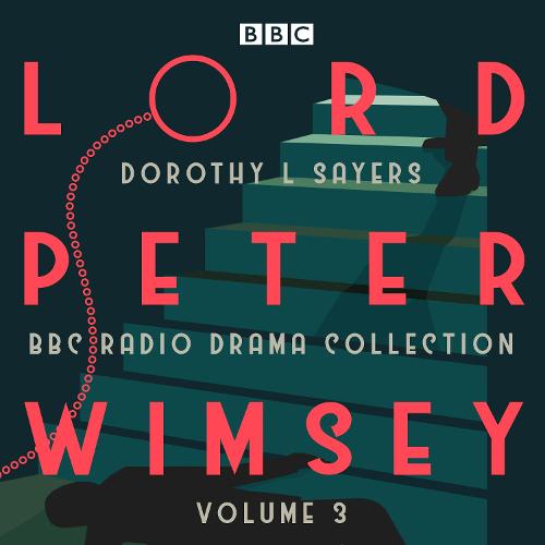 Lord Peter Wimsey: BBC Radio Drama Collection Volume 3: Four BBC Radio 4 full-cast dramatisations (CD-Audio)