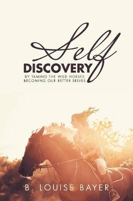 Self Discovery: By Taming the Wild Horses Becoming Our Better Selves (Paperback)