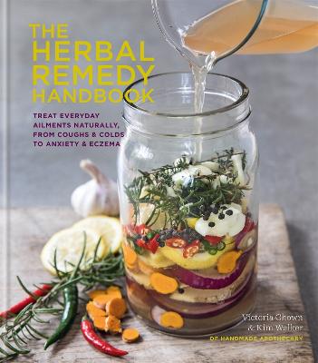 The Herbal Remedy Handbook: Treat everyday ailments naturally, from coughs & colds to anxiety & eczema - Herbal Remedies (Hardback)