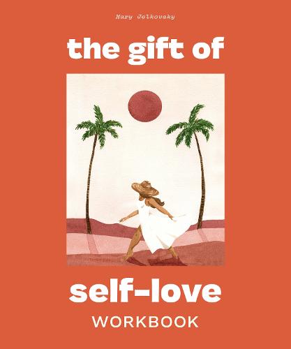 The Gift of Self Love: A Workbook to Help You Build Confidence, Recognize Your Worth, and Learn to Finally Love Yourself (Hardback)
