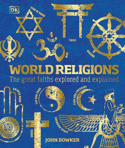 World Religions: The Great Faiths Explored and Explained (Hardback)