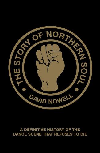 The Story of Northern Soul: A Definitive History of the Dance Scene that Refuses to Die (Paperback)