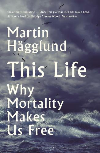This Life: Why Mortality Makes Us Free (Paperback)