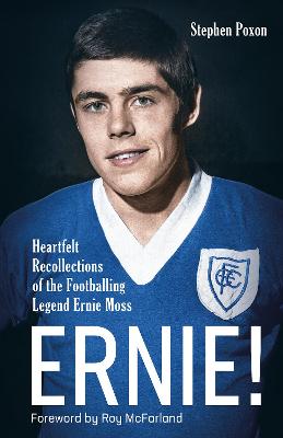 Ernie!: Heartfelt Recollections of the Footballing Legend Ernie Moss (Hardback)