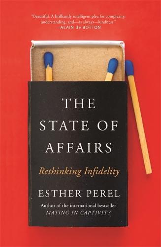 The State Of Affairs: Rethinking Infidelity - a book for anyone who has ever loved (Paperback)