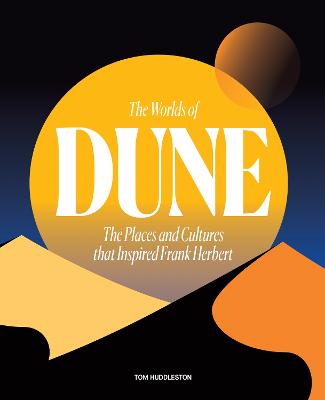 The Worlds of Dune: The Places and Cultures that Inspired Frank Herbert (Hardback)
