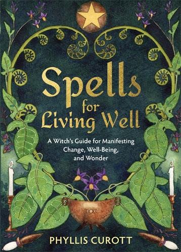 Spells for Living Well: A Witch's Guide for Manifesting Change, Well-being, and Wonder (Paperback)
