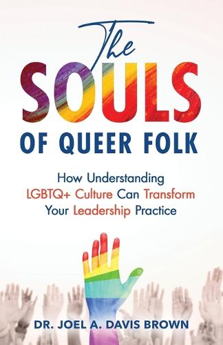 The Souls of Queer Folk: How Understanding LGBTQ+ Culture Can Transform Your Leadership Practice (Paperback)