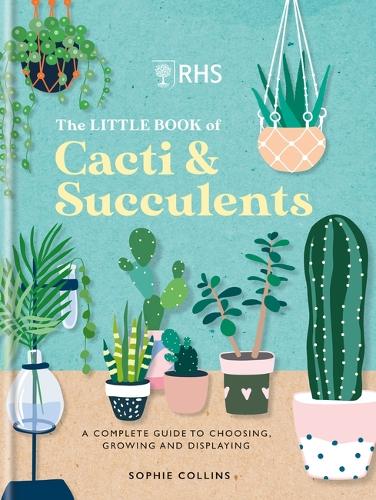 RHS The Little Book of Cacti & Succulents: The complete guide to choosing, growing and displaying (Hardback)