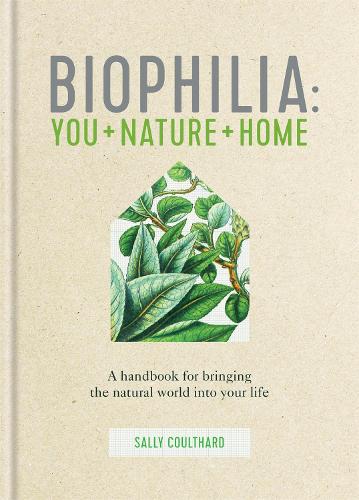 Biophilia: You + Nature + Home (Hardback)