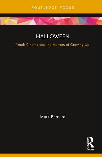 Halloween: Youth Cinema and the Horrors of Growing Up - Cinema and Youth Cultures (Hardback)
