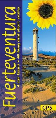Fuerteventura Sunflower Guide: 45 long and short walks with detailed maps and GPS; 4 car tours with pull-out map - Sunflower Walking & Touring Guide (Paperback)