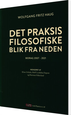 Det Praksisfilosofiske Blik Fra Neden - Wolfgang Fritz Haug - Bog